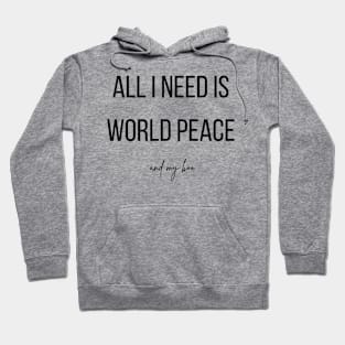 All I need is world peace and my boo Hoodie